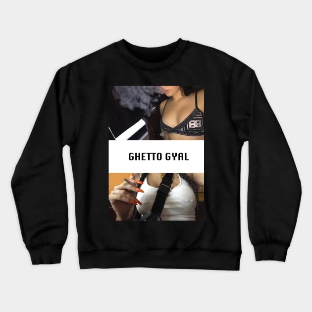 Ghetto Gyal Crewneck Sweatshirt by ghettogyal